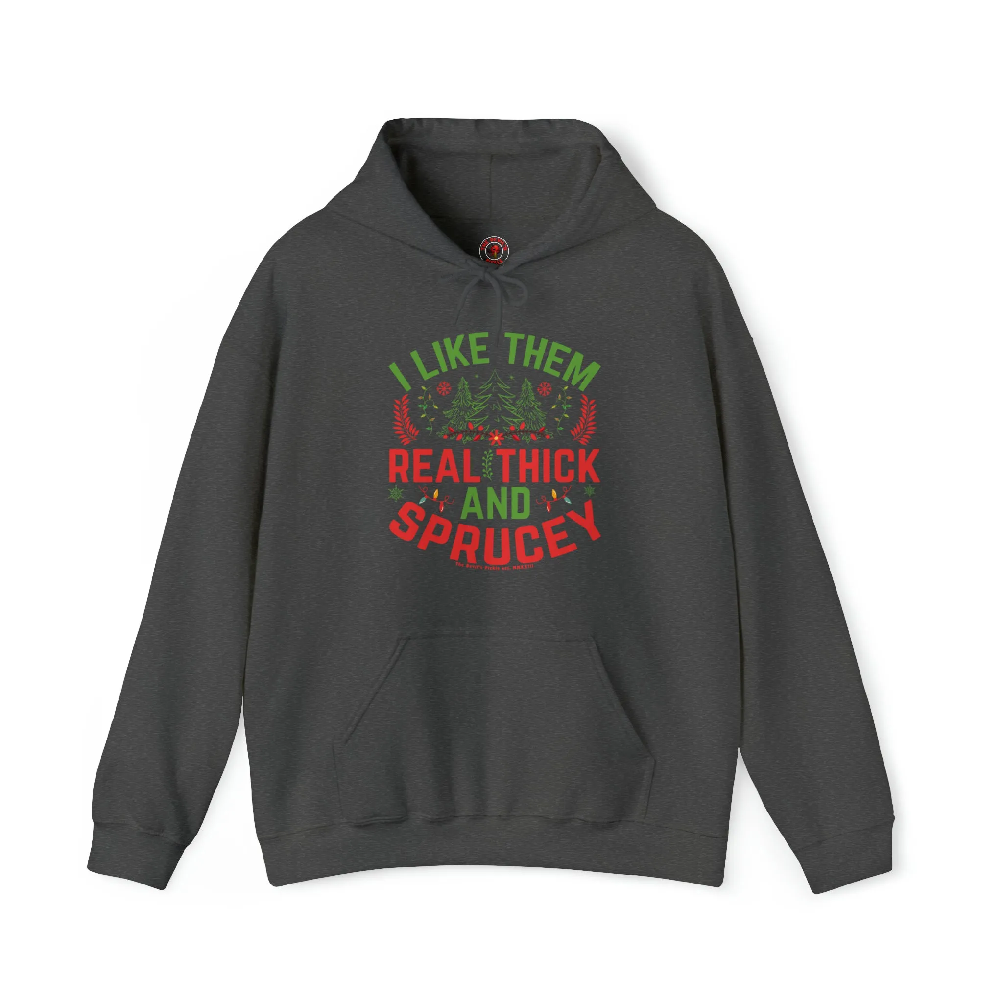 I Like them Thick And Sprucey Hooded Sweatshirt